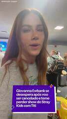 Giovanna Ewbank se desespera após voo ser cancelado e teme perder show do Stray Kids